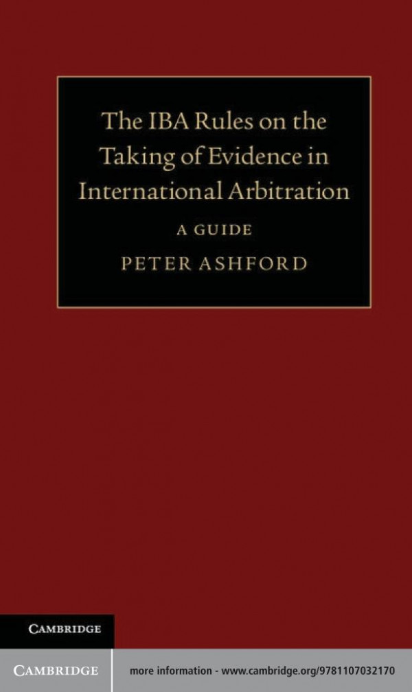 The Iba Rules On The Taking Of Evidence In International Arbitration A Guide Peter Ashford