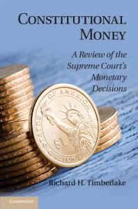 Constitutional Money A Review Of The Supreme Courts Monetary Decisions Jr Richard H Timberlake Richard H Timberlake