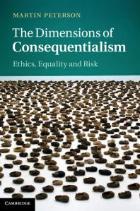 The Dimensions Of Consequentialism Ethics Equality And Risk Martin Peterson