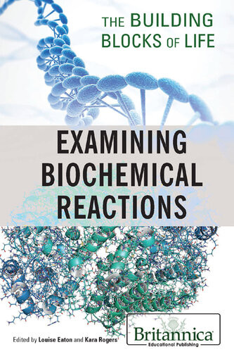 Examining Biochemical Reactions 1st Edition Britannica Educational Publishing