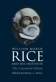 William Marsh Rice And His Institute The Centennial Edition 1st Edition Randal L Hall Sylvia Stallings Morris Katherine Fischer Drew Katherine Fischer Drew