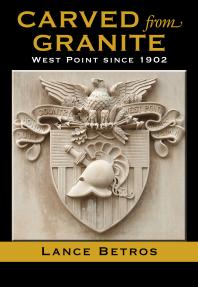 Carved From Granite West Point Since 1902 1st Edition Lance Betros