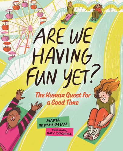 Are We Having Fun Yet The Human Quest For A Good Time Maria Birmingham
