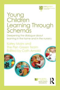 Young Children Learning Through Schemas Deepening The Dialogue About Learning In The Home And In The Nursery First Edition Katey Mairs The Pen The Pen Green Team Cath Arnold