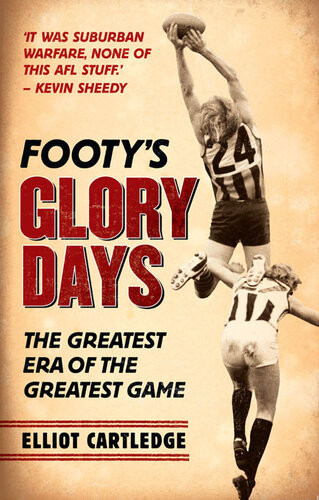 Footys Glory Days When Footy Was Played Hard And Fast Elliot Cartledge