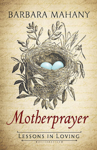 Motherprayer Lessons In Loving Barbara Mahany