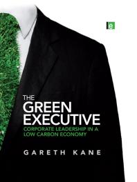 The Green Executive Corporate Leadership In A Low Carbon Economy Gareth Kane