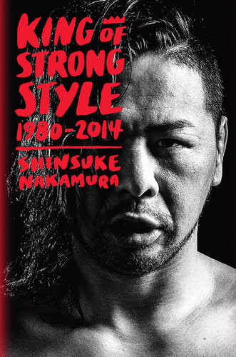 King Of Strong Style 19802014 Shinsuke Nakamura
