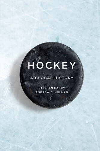 Hockey A Global History Stephen Hardy Andrew C Holman