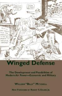 Winged Defense The Development And Possibilities Of Modern Air Powereconomic And Military 1st Edition William Mitchell Robert S Ehlers Jr
