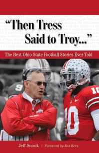 Then Tress Said To Troy The Best Ohio State Football Stories Ever Told Jeff Snook Rex Kern
