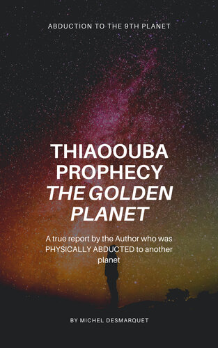 Thiaoouba Prophecy The Golden Planet Abduction To The 9th Planet Michel Desmarquet