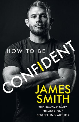 How To Be Confident The New Book From The International Number 1 Bestselling Author James Smith