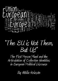 The Eu Is Not Them But Us The First Person Plural And The Articulation Of Collective Identities In European Political Discourse 1st Edition Attila Krizsn