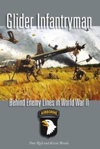 Glider Infantryman Behind Enemy Lines In World War Ii 1st Edition Donald J Rich
