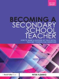 Becoming A Secondary School Teacher How To Make A Success Of Your Initial Teacher Training And Induction 2nd Edition Peter Fleming