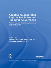 Adaptive Collaborative Approaches In Natural Resource Governance Rethinking Participation Learning And Innovation Hemant R Ojha Andy Hall Rasheed Sulaiman V
