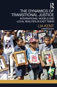 The Dynamics Of Transitional Justice International Models And Local Realities In East Timor 1st Edition Lia Kent