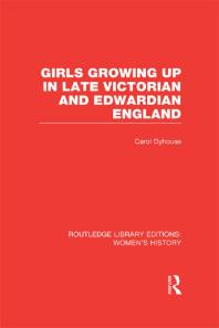 Girls Growing Up In Late Victorian And Edwardian England Carol Dyhouse