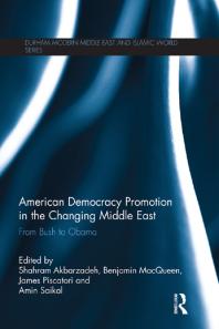 American Democracy Promotion In The Changing Middle East From Bush To Obama 1st Edition Shahram Akbarzadeh James Piscatori Benjamin Macqueen Amin Saikal Shahram Akbarzadeh James Piscatori