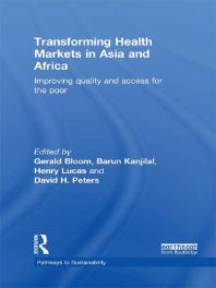 Transforming Health Markets In Asia And Africa Improving Quality And Access For The Poor Gerald Bloom Barun Kanjilal Henry Lucas David H Peters
