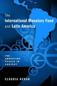The International Monetary Fund And Latin America The Argentine Puzzle In Context 1st Edition Claudia Kedar
