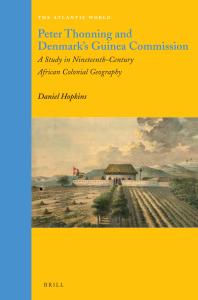 Peter Thonning And Denmarks Guinea Commission A Study In Nineteenthcentury African Colonial Geography 1st Edition Daniel Hopkins
