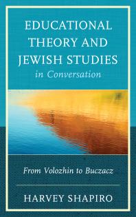 Educational Theory And Jewish Studies In Conversation From Volozhin To Buczacz Harvey Shapiro