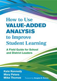 How To Use Valueadded Analysis To Improve Student Learning A Field Guide For School And District Leaders 1st Edition Kate Kennedy Mary Peters James M Thomas
