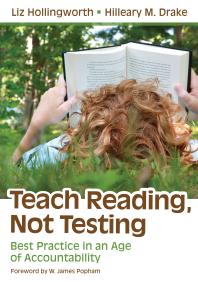 Teach Reading Not Testing Best Practice In An Age Of Accountability 1st Edition Liz Hollingworth Hilleary M Drake