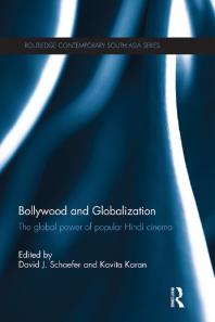 Bollywood And Globalization The Global Power Of Popular Hindi Cinema 1st Edition David J Schaefer Kavita Karan