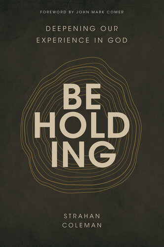 Beholding Deepening Our Experience In God Strahan Coleman