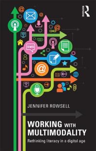 Working With Multimodality Rethinking Literacy In A Digital Age Jennifer Rowsell