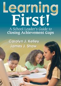 Learning First A School Leaders Guide To Closing Achievement Gaps 1st Edition Carolyn J Kelley James J Shaw