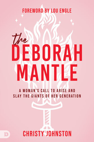 The Deborah Mantle A Womans Call To Arise And Slay The Giants Of Her Generation Christy Johnston