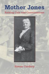 Mother Jones Raising Cain And Consciousness 1st Edition Simon Cordery