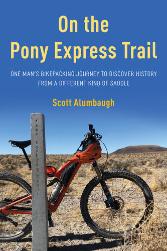 On The Pony Express Trail One Mans Bikepacking Journey To Discover History From A Different Kind Of Saddle Scott Alumbaugh