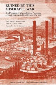 Ruined By This Miserable War The Dispatches Of Charles Prosper Fauconnet A French Diplomat In New Orleans 18631868 1st Edition Carl A Brasseaux Katherine Carmines Mooney