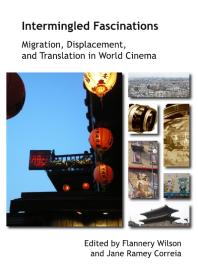 Intermingled Fascinations Migration Displacement And Translation In World Cinema 1st Edition Flannery Wilson Jane Ramey Correia