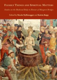 Fleshly Things And Spiritual Matters Studies On The Medieval Body In Honour Of Margaret Bridges 1st Edition Nicole Nyffenegger Katrin Rupp