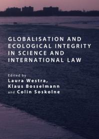 Globalisation And Ecological Integrity In Science And International Law 1st Edition Laura Westra Klaus Bosselman Colin Soskolne