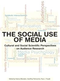The Social Use Of Media Cultural And Social Scientific Perspectives On Audience Research 1st Edition Helena Bilandzic Geoffroy Patriarche Paul J Traudt