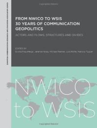 From Nwico To Wsis 30 Years Of Communication Geopolitics Actors And Flows Structures And Divides 1st Edition Divina Fraumeigs Jeremie Nicey Michael Palmer Julia Pohle Patricio Tupper