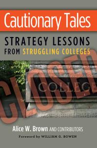 Cautionary Tales Strategy Lessons From Struggling Colleges 1st Edition Alice W Brown William G Bowen Elizabeth R Hayford Richard R Johnson Richard K Kneipper Michael G Puglisi Robert Zemsky Susan Whealler Johnston