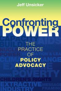 Confronting Power The Practice Of Policy Advocacy 1st Edition Jeff Unsicker