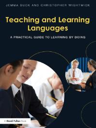 Teaching And Learning Languages A Practical Guide To Learning By Doing First Edition Jemma Buck Christopher Wightwick