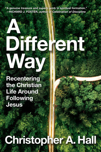 A Different Way Recentering The Christian Life Around Following Jesus Christopher A Hall