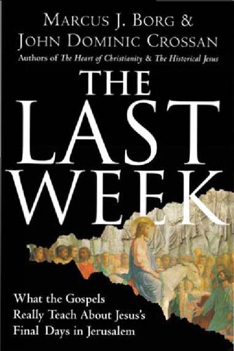 The Last Week What The Gospels Really Teach About Jesuss Final Days In Jerusalem Marcus J Borg