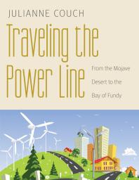 Traveling The Power Line From The Mojave Desert To The Bay Of Fundy 1st Edition Julianne Couch