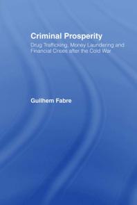 Criminal Prosperity Drug Trafficking Money Laundering And Financial Crisis After The Cold War 1st Edition Guilhem Fabre